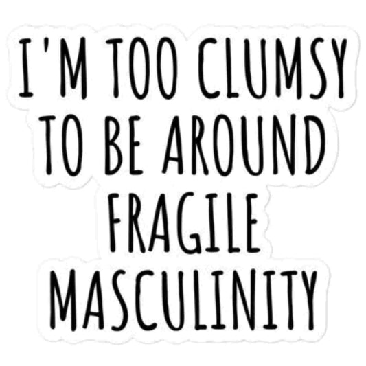 Fragile Masculinity Sticker