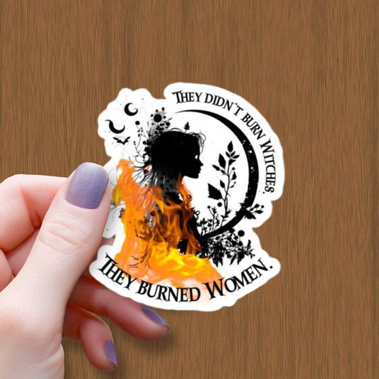 They Didn't Burn Witches They Burned Women - Witch Sticker