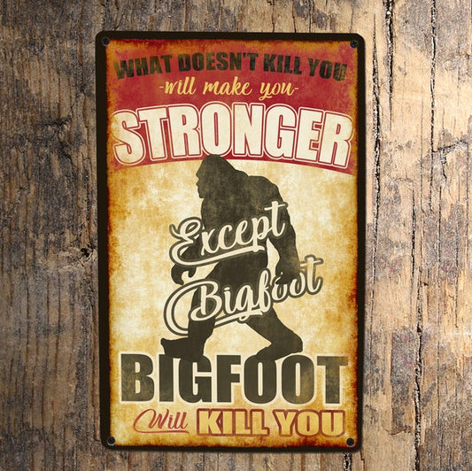 Bigfoot Will Kill You Metal Sign