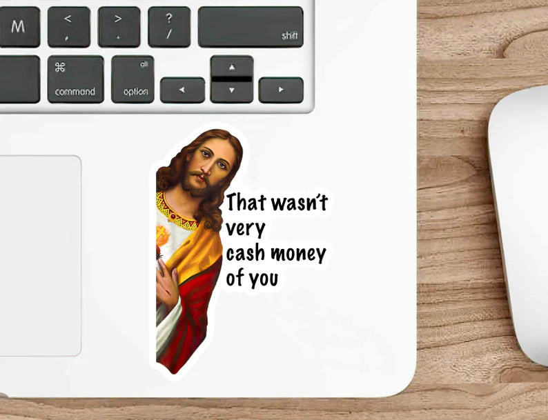 That Wasn't Very Cash Money Of You - Jesus Sticker