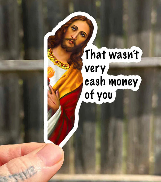 That Wasn't Very Cash Money Of You - Jesus Sticker