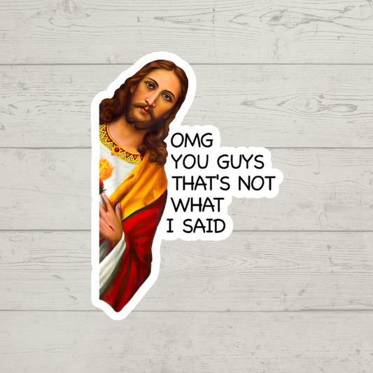 OMG You Guys That's Not What I Said Jesus Sticker