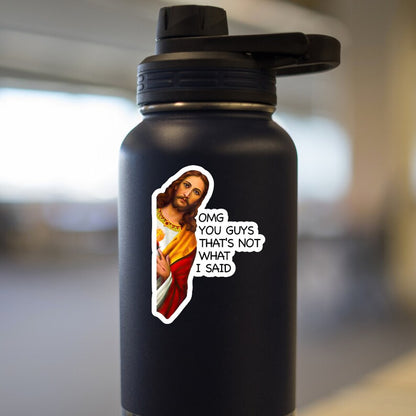 OMG You Guys That's Not What I Said Jesus Sticker