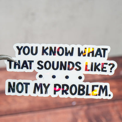 You know what that sounds like Sticker