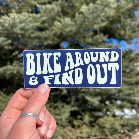 Bike Around & Find Out - Vinyl Sticker