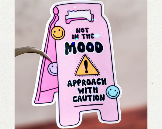 Not In The Mood Approach With Caution Sticker