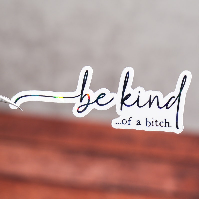 Be Kind...Of A Bch Sticker