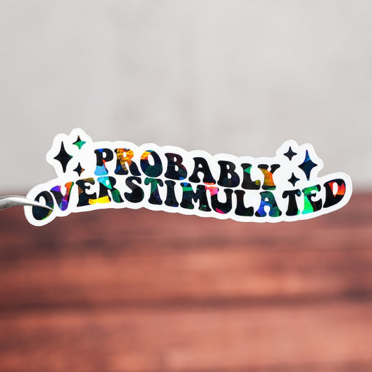 Probably Overstimulated Sticker