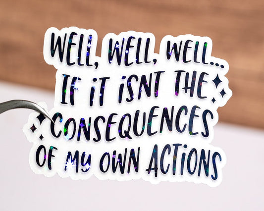 Well Well Well If It Isn't The Consequences Sticker