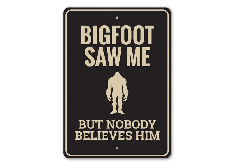 Bigfoot Saw Me Sign, Believe In Bigfoot Metal Sign