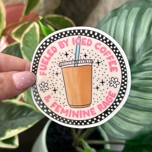 Fueled By Iced Coffee & Feminine Rage Sticker