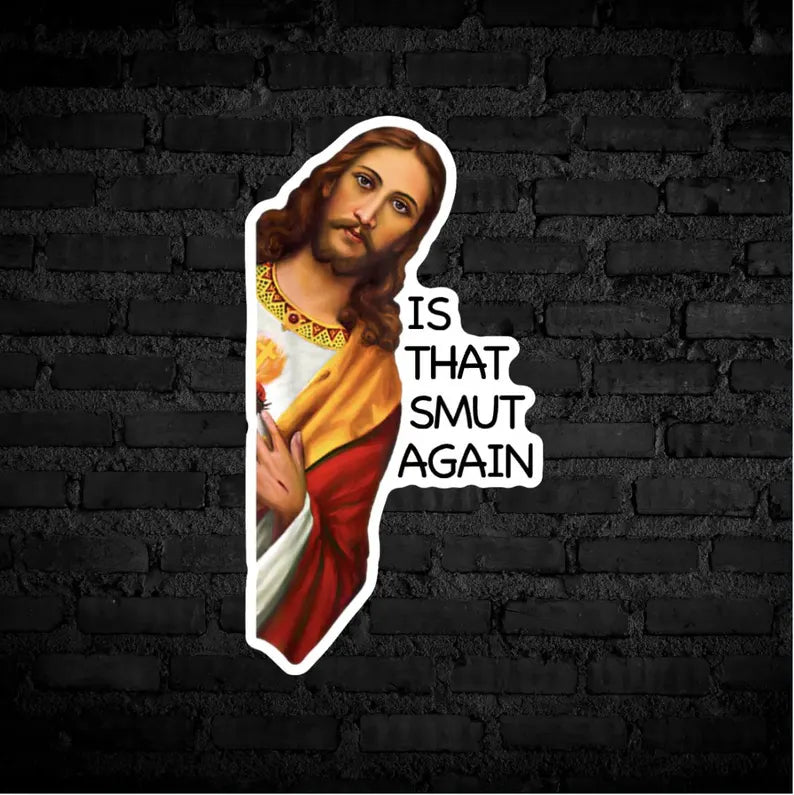 Is That Smut Again - Jesus Sticker