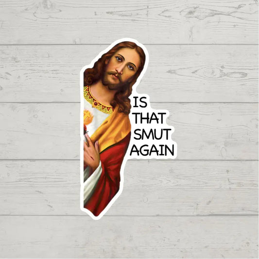 Is That Smut Again - Jesus Sticker