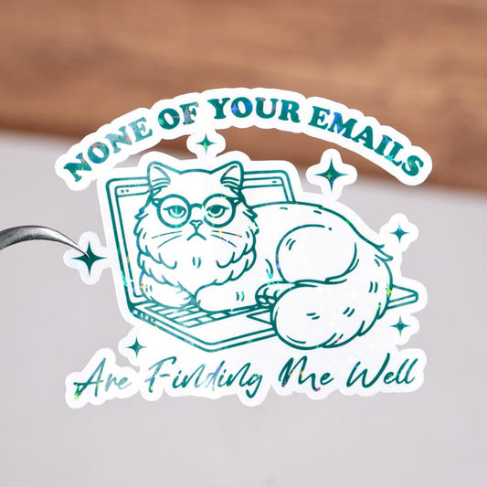 None of Your Emails Are Finding Me Well Sticker