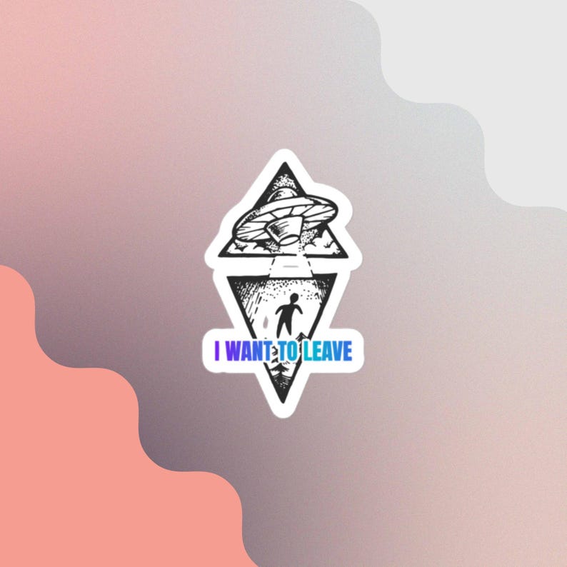 I Want to Leave Sticker