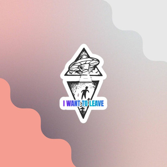 I Want to Leave Sticker