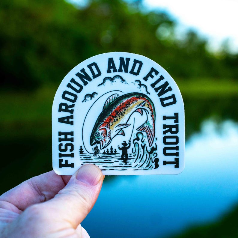 Fish Around and Find Trout Fly Fishing Sticker