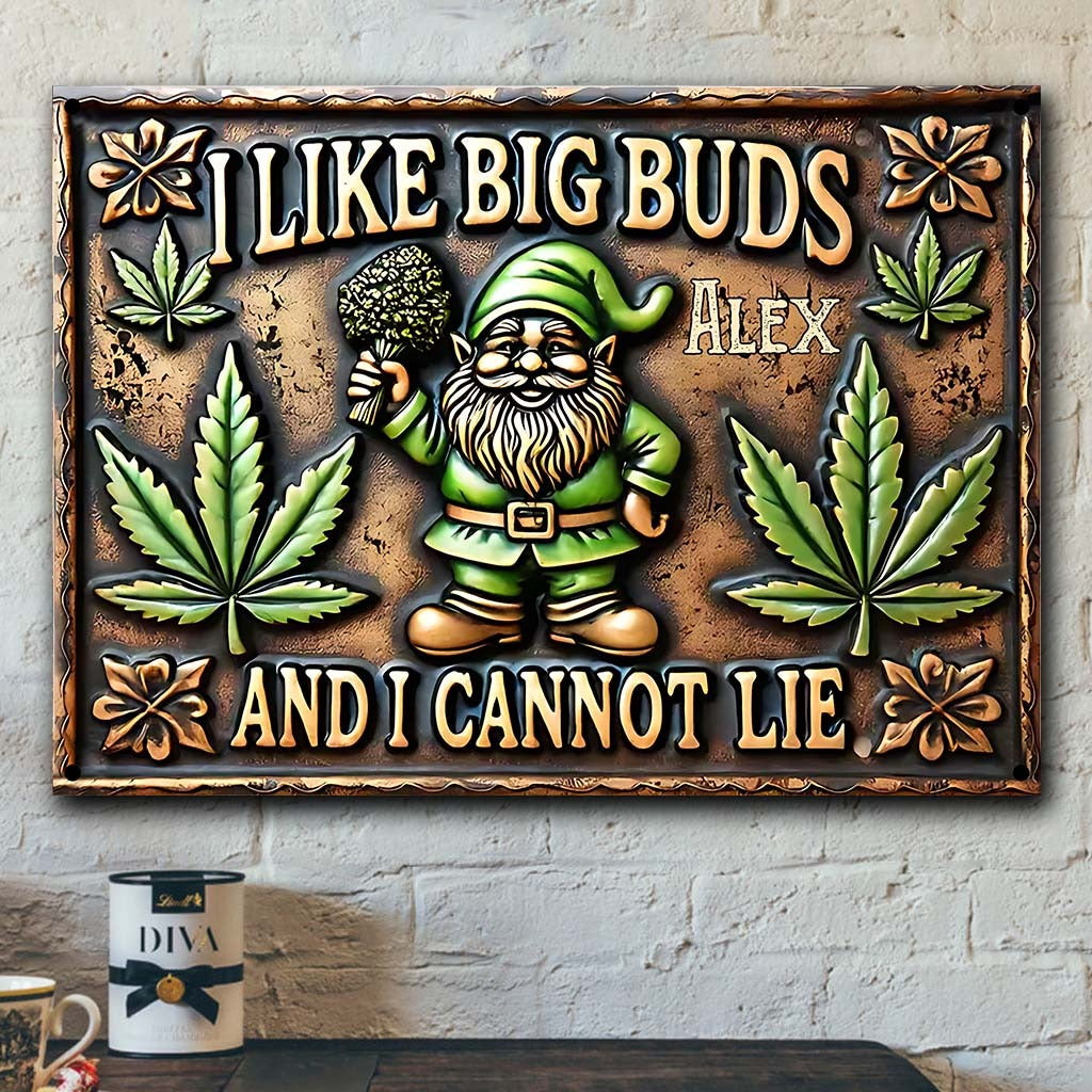 I Like Big Buds And I Cannot Lie - Personalized Weed Metal Sign