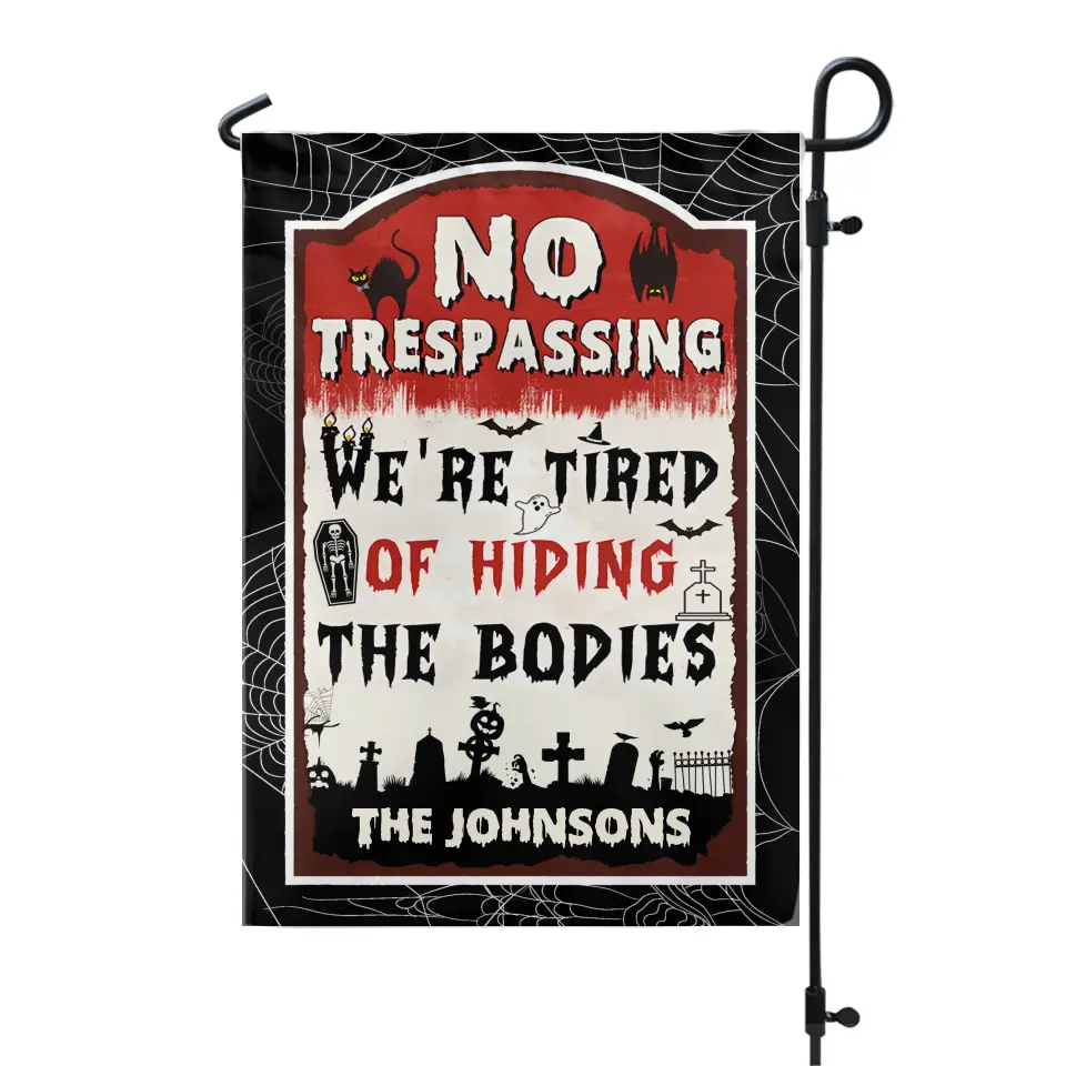 No Trespassing We're Tired Of Hiding The Bodies - Personalized Garden Flag/ Hosue Flag