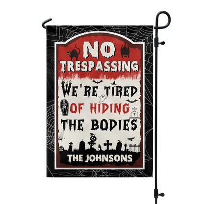 No Trespassing We're Tired Of Hiding The Bodies - Personalized Garden Flag/ Hosue Flag
