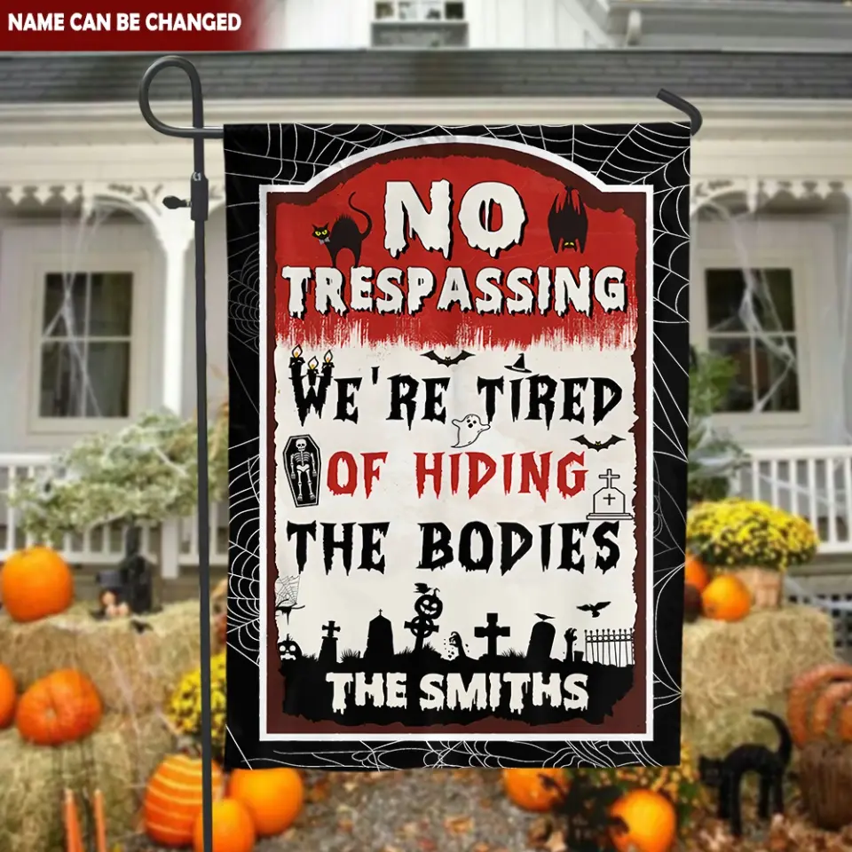 No Trespassing We're Tired Of Hiding The Bodies - Personalized Garden Flag/ Hosue Flag