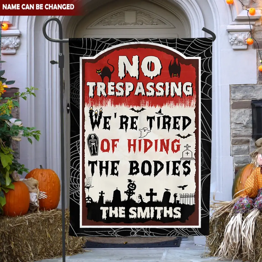 No Trespassing We're Tired Of Hiding The Bodies - Personalized Garden Flag/ Hosue Flag