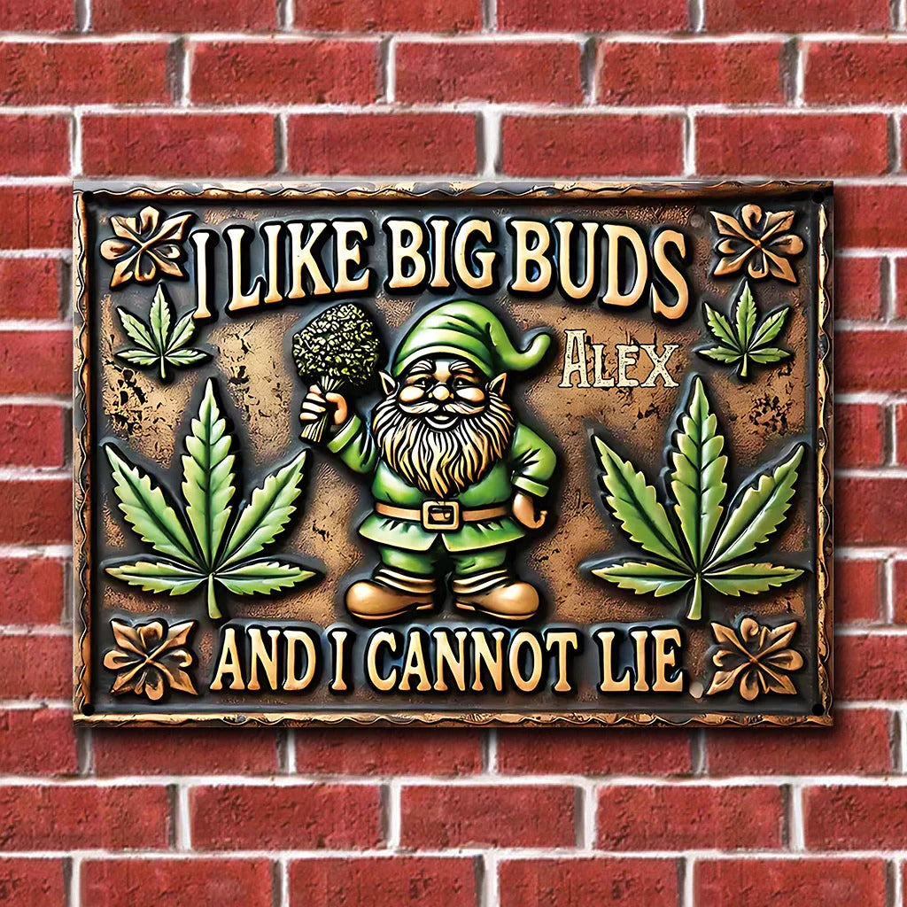 I Like Big Buds And I Cannot Lie - Personalized Weed Metal Sign