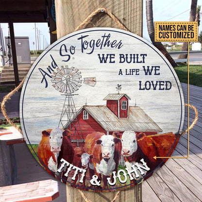 And so together we built a life we loved - Personalized Cow Round Wood Sign