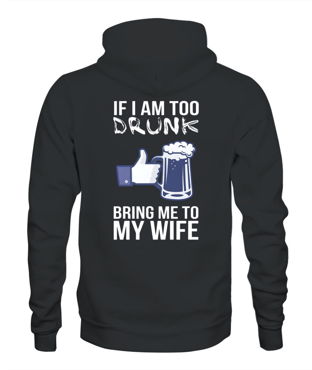 If I Am Too Drunk Bring Me To My Wife – Funny Husband Drinking T-Shirt / Hoodie / Sweatshirt