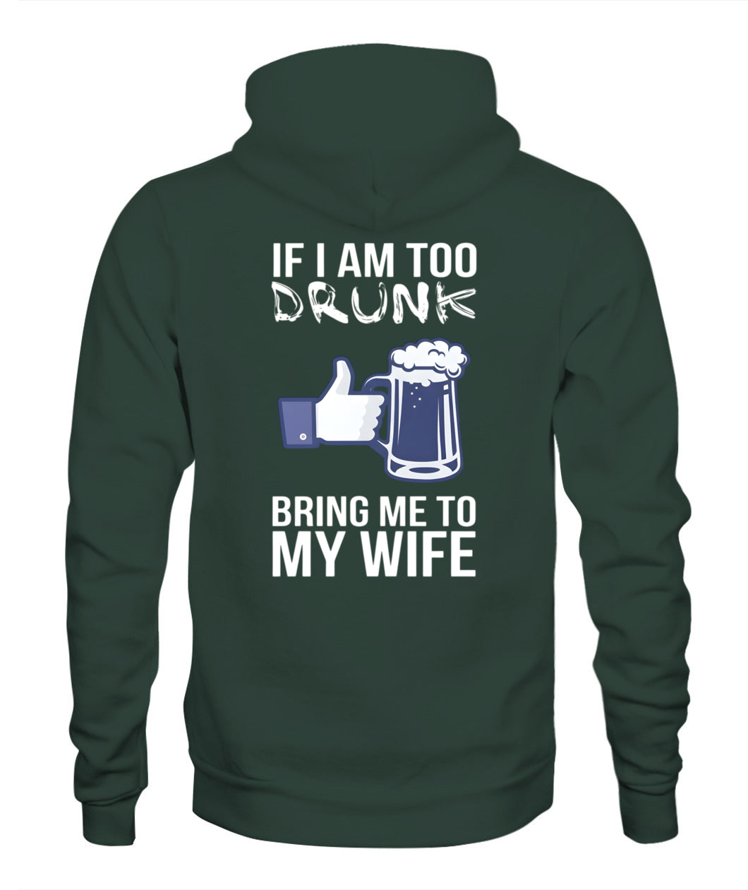 If I Am Too Drunk Bring Me To My Wife – Funny Husband Drinking T-Shirt / Hoodie / Sweatshirt