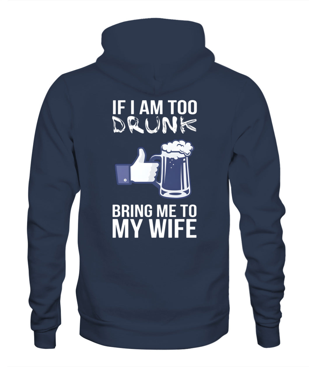 If I Am Too Drunk Bring Me To My Wife – Funny Husband Drinking T-Shirt / Hoodie / Sweatshirt