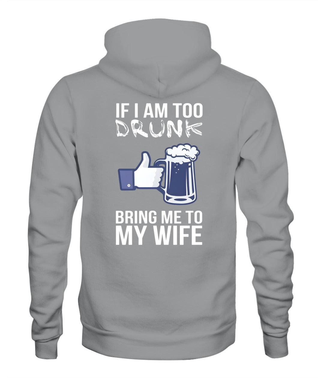 If I Am Too Drunk Bring Me To My Wife – Funny Husband Drinking T-Shirt / Hoodie / Sweatshirt