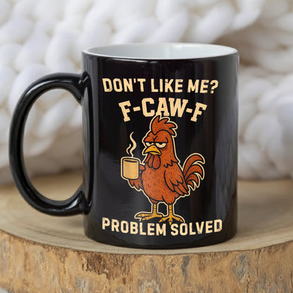 Dont't Like Me - Chicken Funny Black Mug