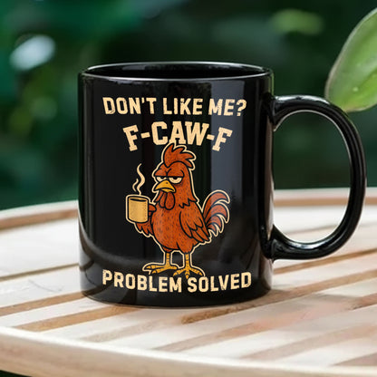 Dont't Like Me - Chicken Funny Black Mug