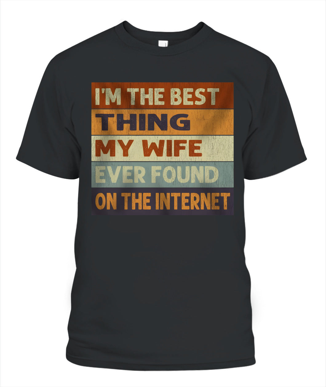 I’m The Best Thing My Wife Ever Found On The Internet – Funny Husband Retro Vintage T-Shirt / Hoodie / Sweatshirt