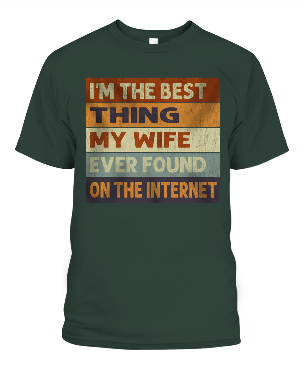 I’m The Best Thing My Wife Ever Found On The Internet – Funny Husband Retro Vintage T-Shirt / Hoodie / Sweatshirt