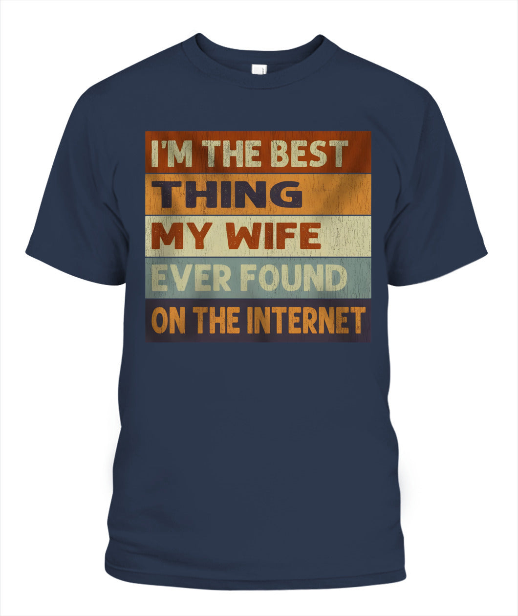 I’m The Best Thing My Wife Ever Found On The Internet – Funny Husband Retro Vintage T-Shirt / Hoodie / Sweatshirt