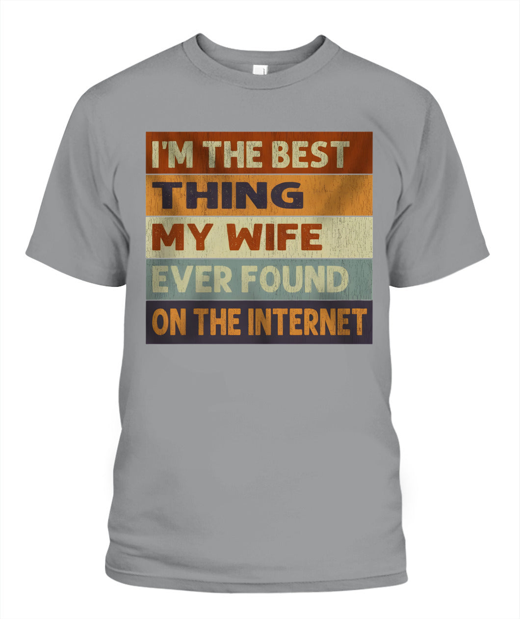 I’m The Best Thing My Wife Ever Found On The Internet – Funny Husband Retro Vintage T-Shirt / Hoodie / Sweatshirt