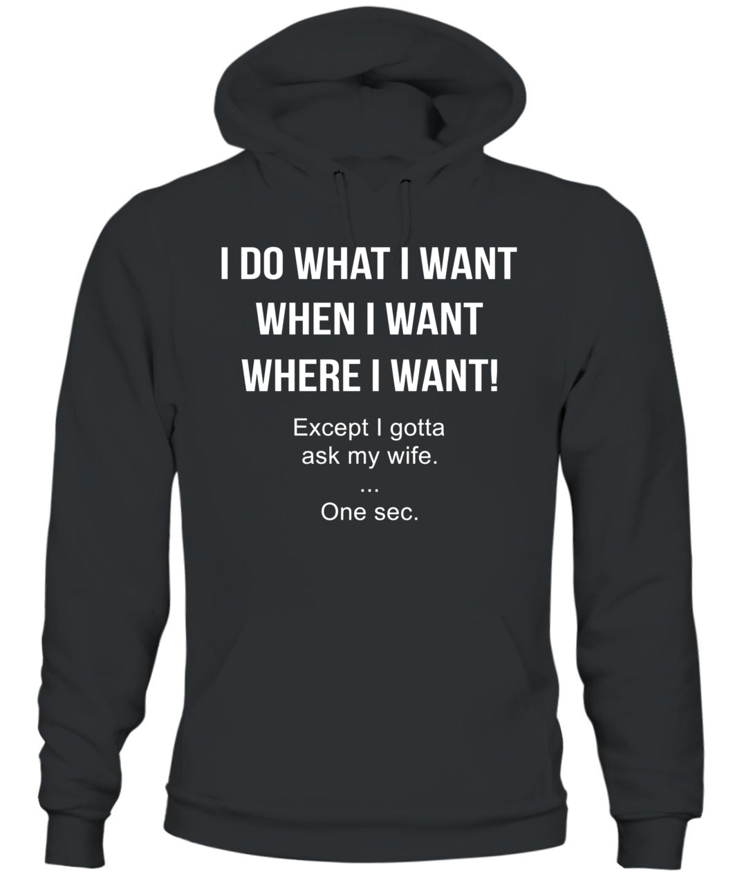 I Do What I Want When I Want Where I Want Except I Gotta Ask My Wife Funny Husband Shirt, Married Life Humor Shirt