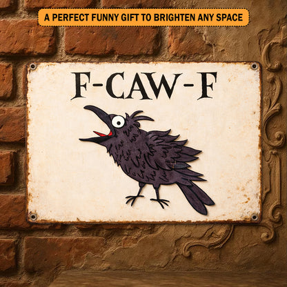 Funny Raven Coworker F Caw F Metal Sign