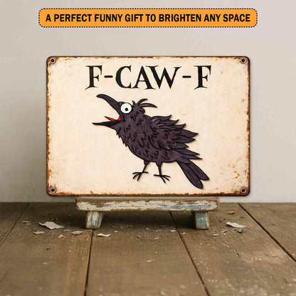 Funny Raven Coworker F Caw F Metal Sign
