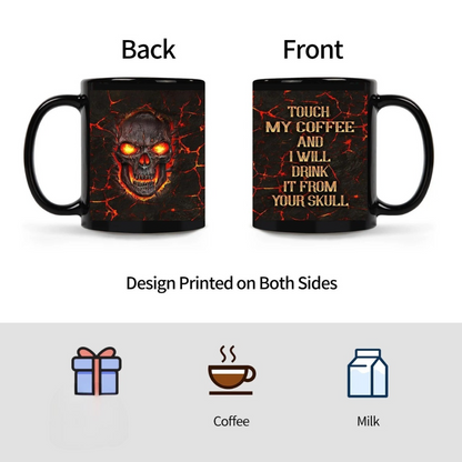 Touch My Coffee And I Will Drink It From Your Skull Coffee Mug