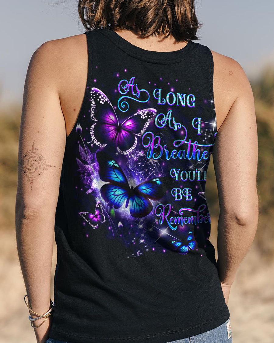 AS LONG AS I BREATHE YOU'LL BE REMEMBER ALL OVER PRINT
