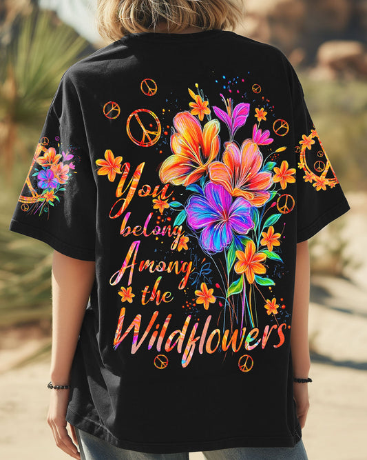 YOU BELONG AMONG THE WILDFLOWERS ALL OVER PRINT