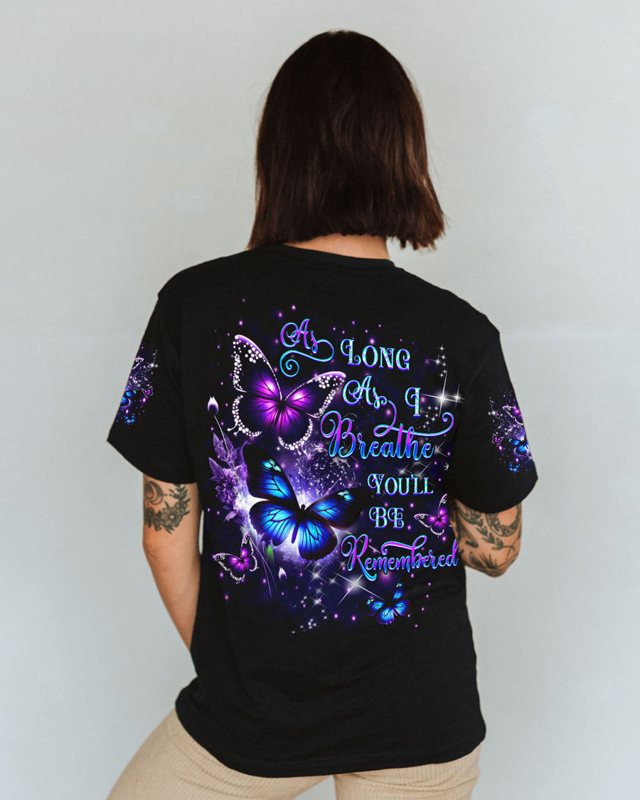 AS LONG AS I BREATHE YOU'LL BE REMEMBER ALL OVER PRINT