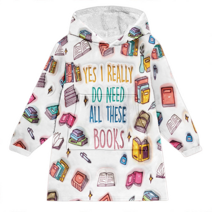 Yes I Do Need All These Books - Personalized Book Blanket Hoodie