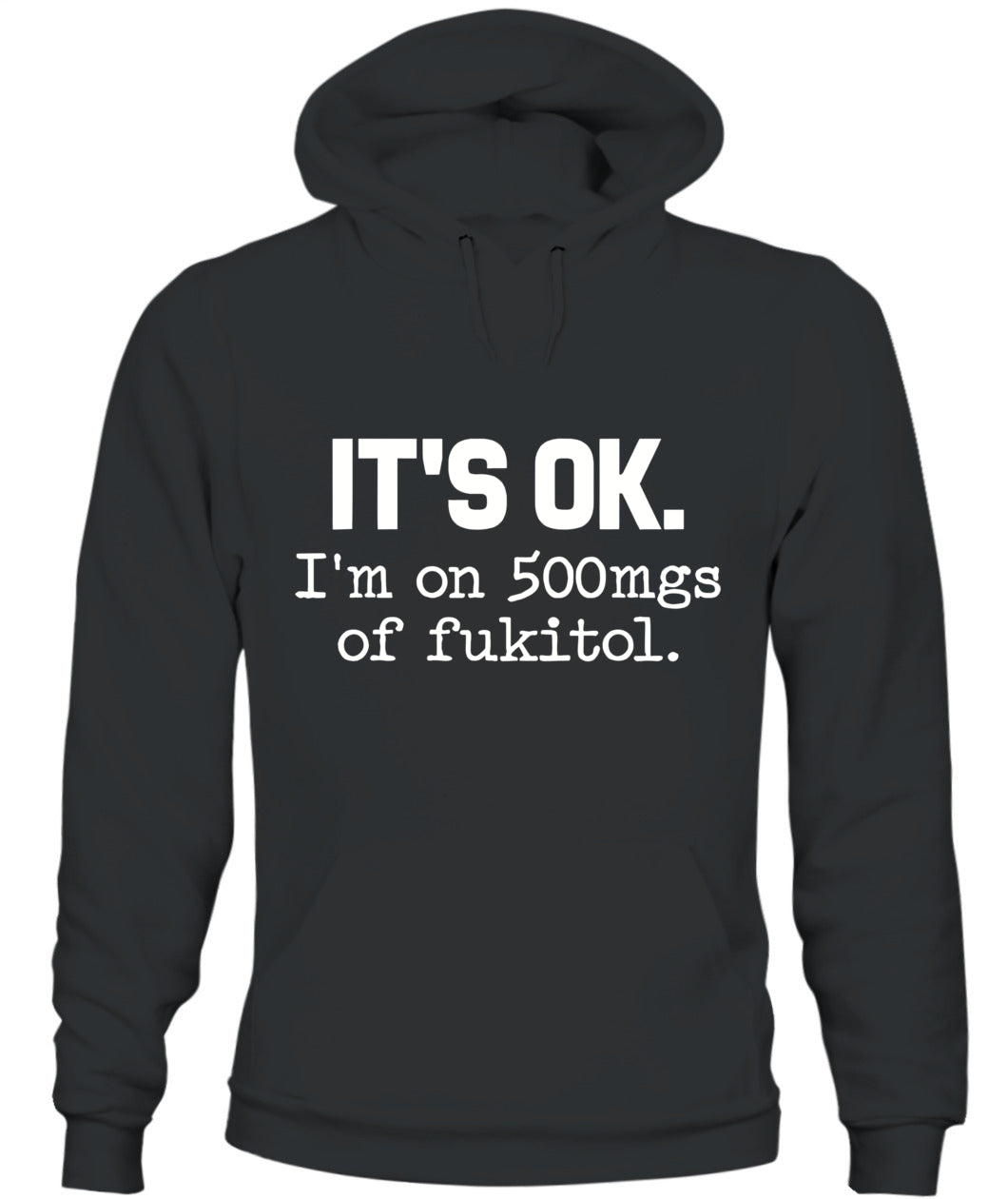 It’s OK I’m On 500mg of Fukitol – Funny Sarcastic Quote T-Shirt, Hoodie, Sweatshirt | Stress Humor Gift