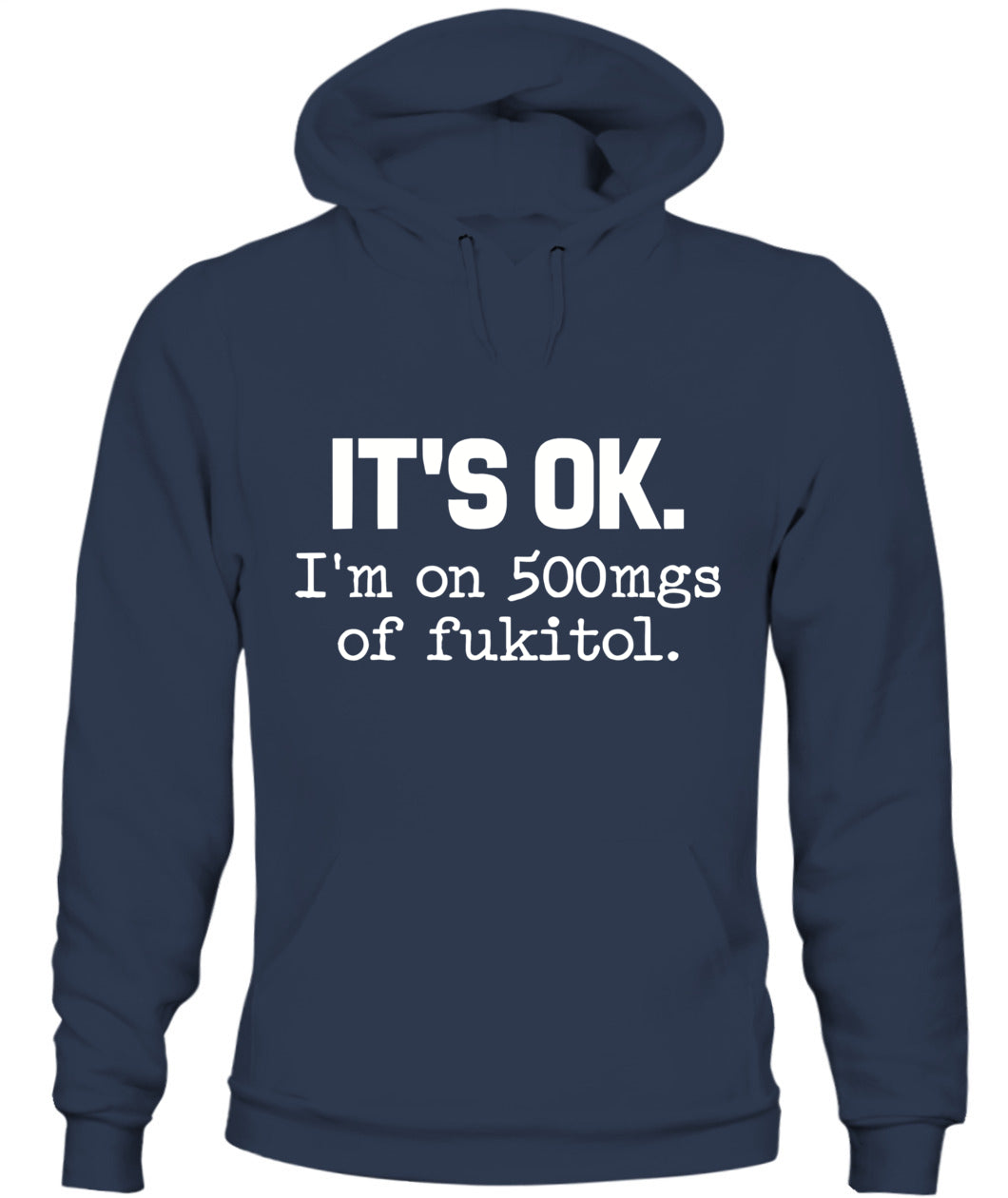 It’s OK I’m On 500mg of Fukitol – Funny Sarcastic Quote T-Shirt, Hoodie, Sweatshirt | Stress Humor Gift