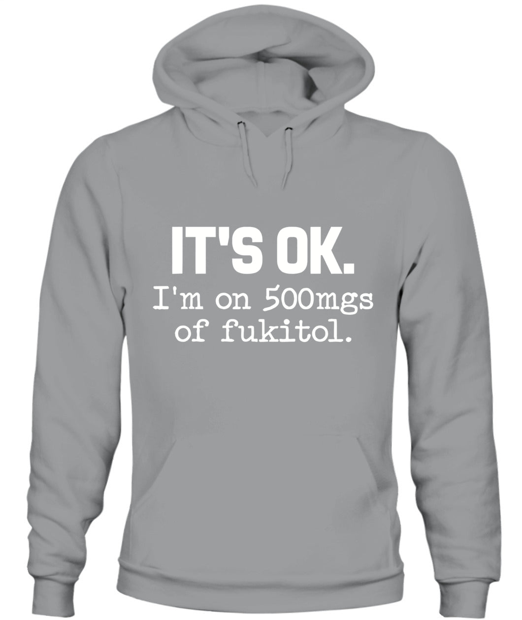 It’s OK I’m On 500mg of Fukitol – Funny Sarcastic Quote T-Shirt, Hoodie, Sweatshirt | Stress Humor Gift