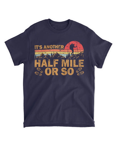 It's Another Half Mile Or So T-Shirt